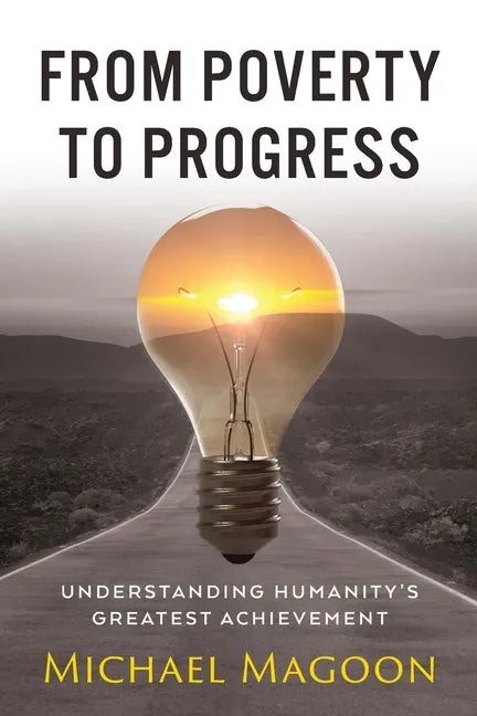 From Poverty to Progress: Understanding Humanity's Greatest Achievement - Paperback