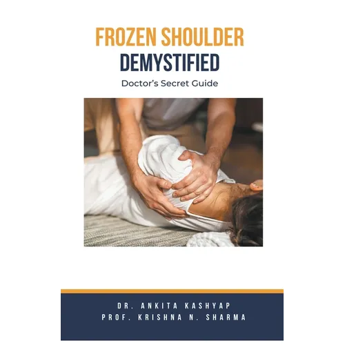 Frozen Shoulder Demystified: Doctor's Secret Guide - Paperback