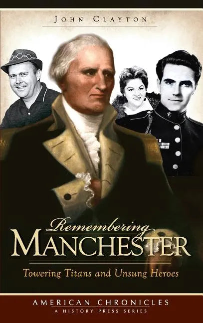 Remembering Manchester: Towering Titans and Unsung Heroes - Hardcover