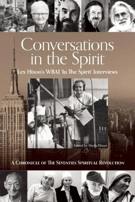 Conversations in the Spirit: Lex Hixon's Wbai 'in the Spirit' Interviews: A Chronicle of the Seventies Spiritual Revolution - Paperback