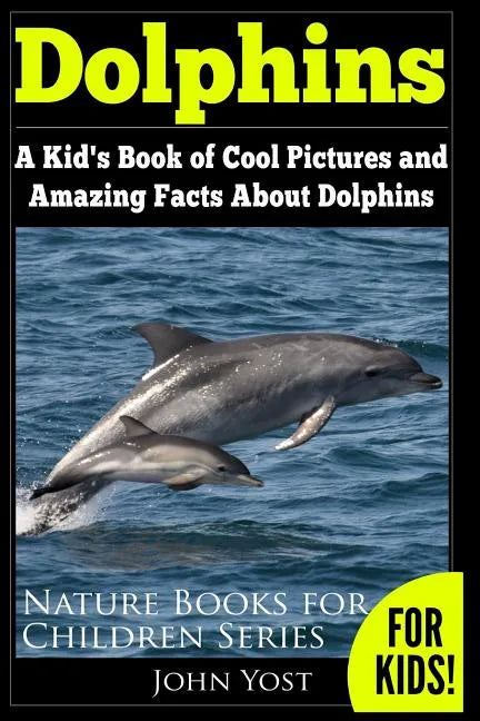 Dolphins: A Kid's Book Of Cool Images And Amazing Facts About Dolphins - Paperback