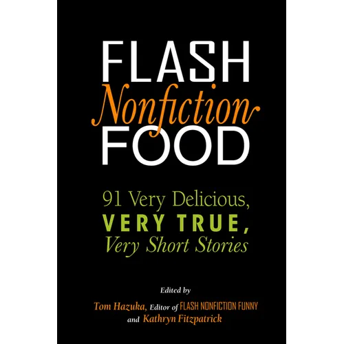 Flash Nonfiction Food: 91 Very Delicious, Very True, Very Short Stories - Paperback