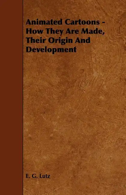 Animated Cartoons - How They Are Made, Their Origin and Development - Paperback