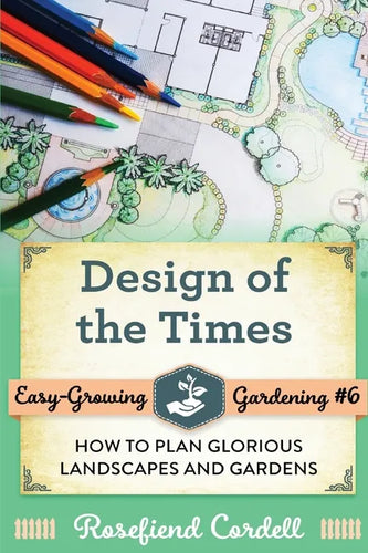 Design of the Times: How to Plan Glorious Landscapes and Gardens - Paperback