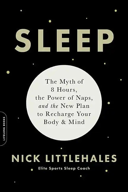 Sleep: The Myth of 8 Hours, the Power of Naps, and the New Plan to Recharge Your Body and Mind - Paperback