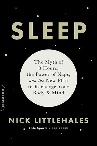Sleep: The Myth of 8 Hours, the Power of Naps, and the New Plan to Recharge Your Body and Mind - Paperback