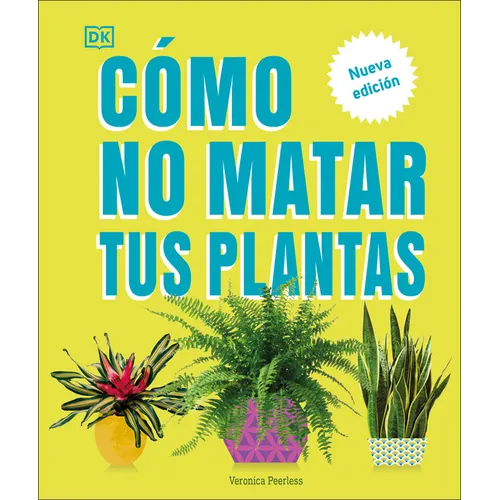 Cómo No Matar Tus Plantas (How Not to Kill Your Houseplant): Nueva Edición - Hardcover