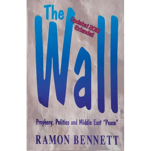 The Wall: Prophecy, Politics, and Middle East 