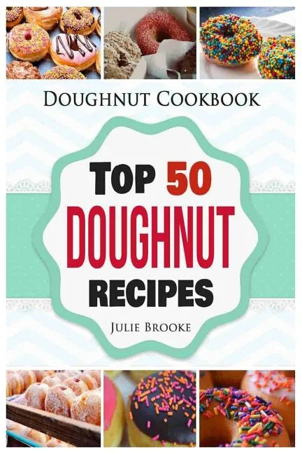Doughnut Cookbook: Top 50 Doughnut Recipes - Paperback