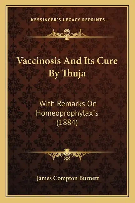 Vaccinosis and Its Cure by Thuja: With Remarks on Homeoprophylaxis (1884) - Paperback
