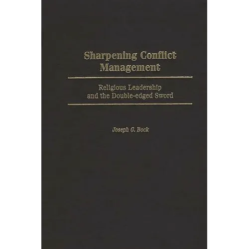Sharpening Conflict Management: Religious Leadership and the Double-Edged Sword - Hardcover