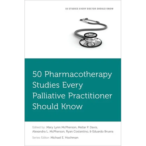 50 Pharmacotherapy Studies Every Palliative Practitioner Should Know - Paperback