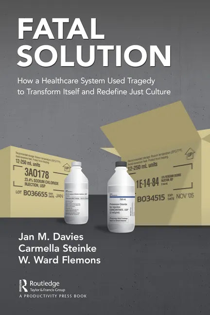 Fatal Solution: How a Healthcare System Used Tragedy to Transform Itself and Redefine Just Culture - Paperback