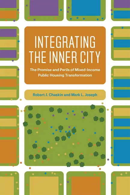 Integrating the Inner City: The Promise and Perils of Mixed-Income Public Housing Transformation - Hardcover