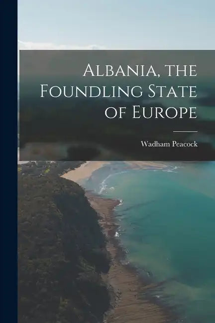 Albania, the Foundling State of Europe - Paperback
