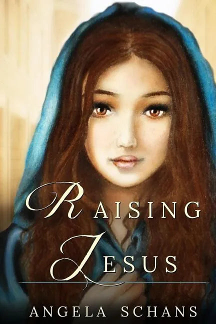 Raising Jesus: Lore and tradition cloak her in mystique. Now experience her life. From the bliss of youth to the foot of the cross, s - Paperback