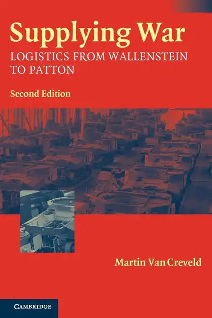 Supplying War: Logistics from Wallenstein to Patton - Paperback