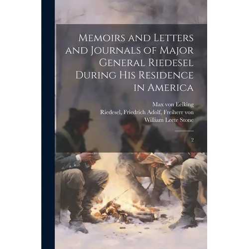 Memoirs and Letters and Journals of Major General Riedesel During his Residence in America: 2 - Paperback