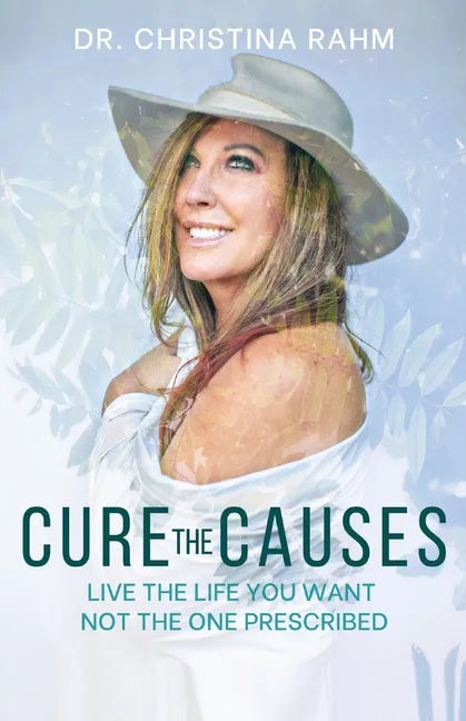 Cure the Causes: Live the Life you want, not the one prescribed - Paperback