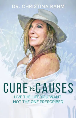 Cure the Causes: Live the Life you want, not the one prescribed - Paperback