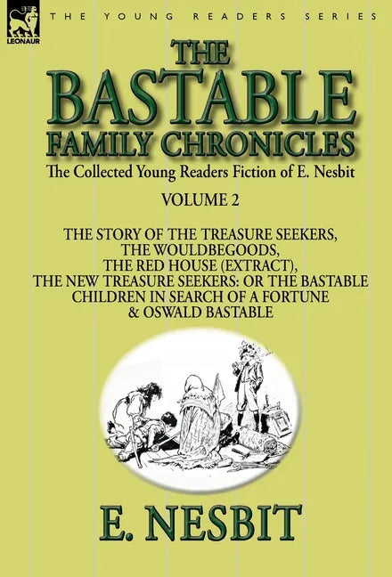The Collected Young Readers Fiction of E. Nesbit-Volume 2: The Bastable Family Chronicles-The Story of the Treasure Seekers, The Wouldbegoods, The Red - Hardcover