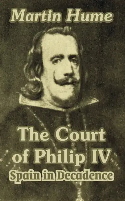 The Court of Philip IV: Spain in Decadence - Paperback