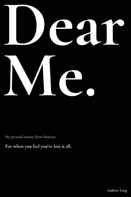 Dear Me.: My personal journey from darkness. - Paperback
