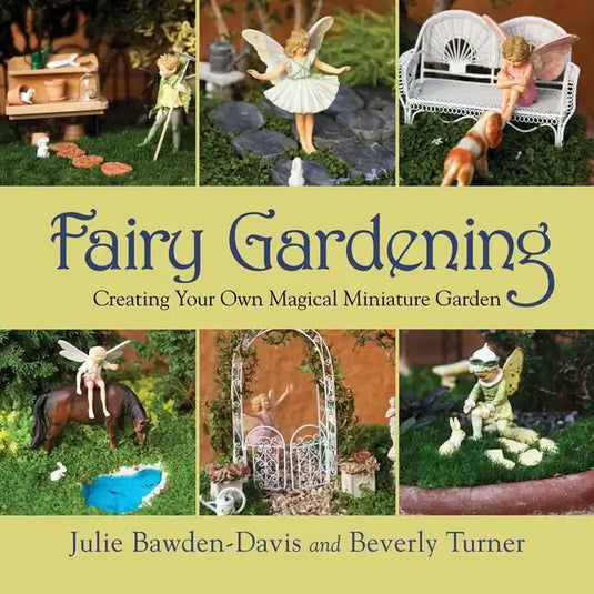 Fairy Gardening: Creating Your Own Magical Miniature Garden - Paperback