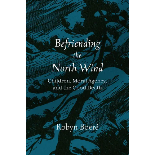 Befriending the North Wind: Children, Moral Agency, and the Good Death - Paperback