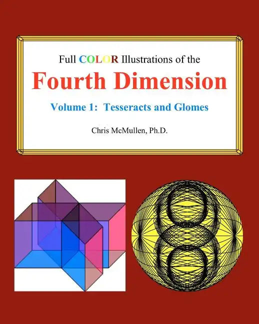 Full Color Illustrations of the Fourth Dimension, Volume 1: Tesseracts and Glomes - Paperback