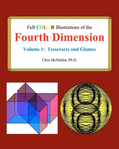 Full Color Illustrations of the Fourth Dimension, Volume 1: Tesseracts and Glomes - Paperback