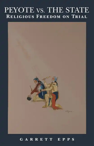 Peyote vs. the State: Religious Freedom on Trial - Paperback