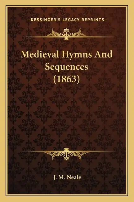 Medieval Hymns And Sequences (1863) - Paperback