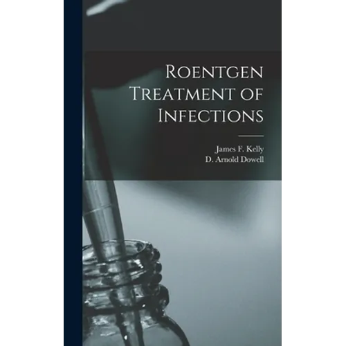 Roentgen Treatment of Infections - Hardcover