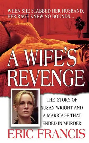 A Wife's Revenge: The True Story of Susan Wright and the Marriage That Ended in Murder - Paperback