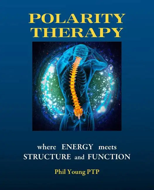 Polarity Therapy - where Energy meets Structure and Function - Paperback
