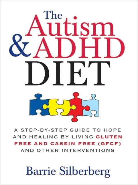 The Autism & ADHD Diet: A Step-By-Step Guide to Hope and Healing by Living Gluten Free and Casein Free (Gfcf) and Other Interventions - Paperback