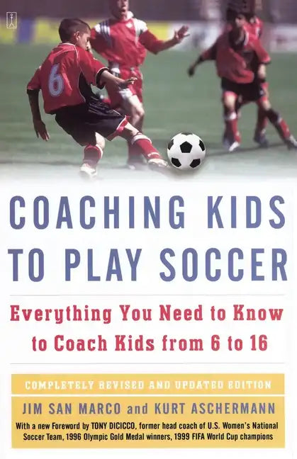 Coaching Kids to Play Soccer: Everything You Need to Know to Coach Kids from 6 to 16 - Paperback