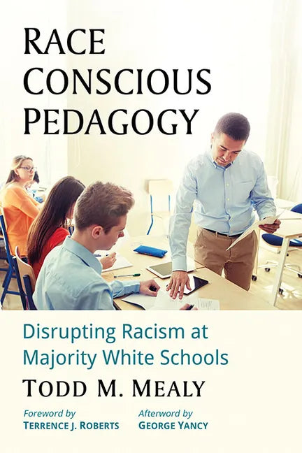 Race Conscious Pedagogy: Disrupting Racism at Majority White Schools - Paperback