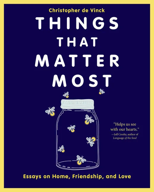 Things That Matter Most: Essays on Home, Friendship, and Love - Paperback