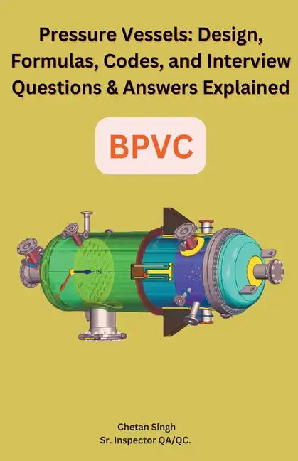 Pressure Vessels: Design, Formulas, Codes, and Interview Questions & Answers Explained - Paperback