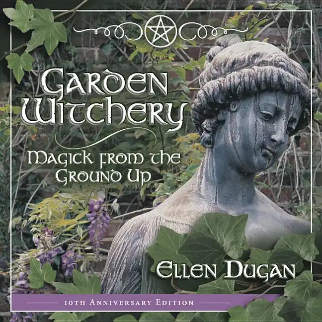 Garden Witchery: Magick from the Ground Up - Paperback