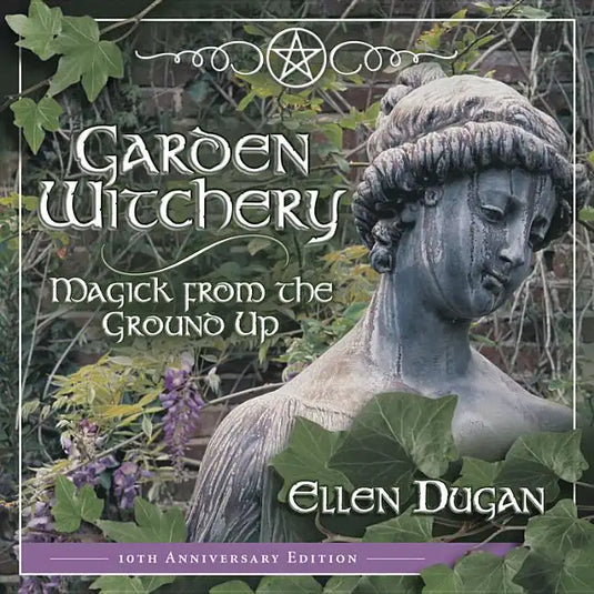 Garden Witchery: Magick from the Ground Up - Paperback