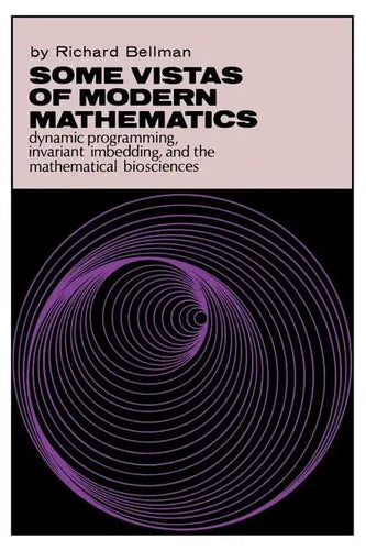 Some Vistas of Modern Mathematics: Dynamic Programming, Invariant Imbedding, and the Mathematical Biosciences - Paperback