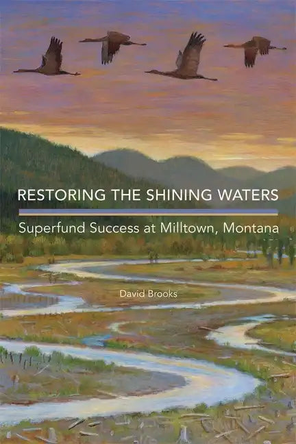 Restoring the Shining Waters: Superfund Success at Milltown, Montana - Hardcover