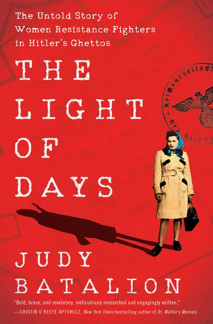 The Light of Days: The Untold Story of Women Resistance Fighters in Hitler's Ghettos - Hardcover