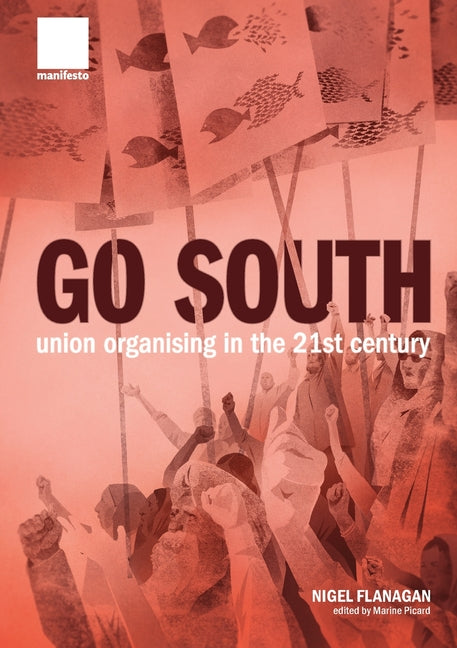 "Go South": Union Organising in the 21st Century - Paperback