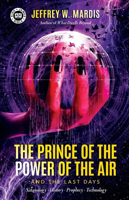 The Prince of the Power of the Air and the Last Days: Satanology - History - Prophecy - Technology - Paperback