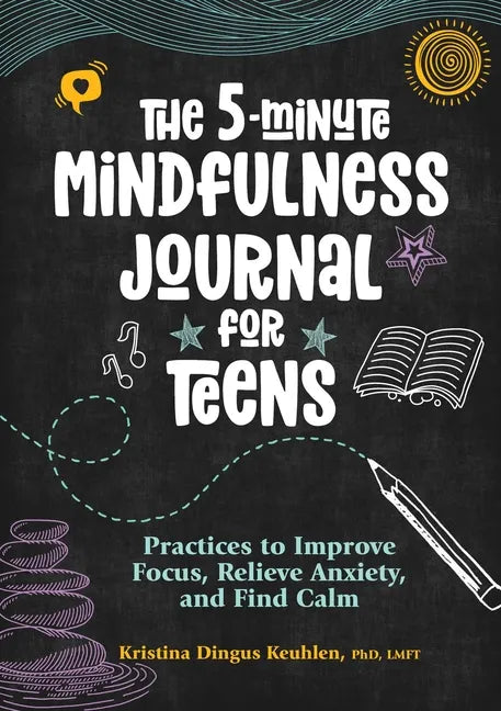 The 5-Minute Mindfulness Journal for Teens: Practices to Improve Focus, Relieve Anxiety, and Find Calm - Paperback