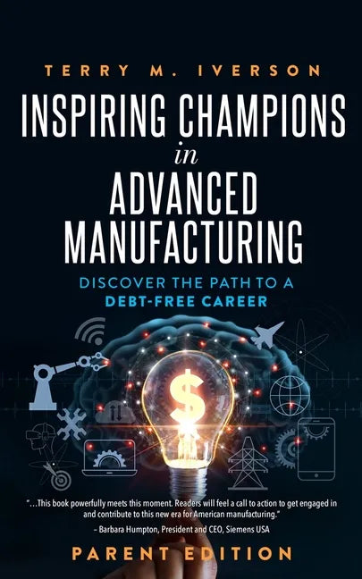 Inspiring Champions in Advanced Manufacturing: Parent Edition: Discover the Path to a Debt-Free Career - Paperback